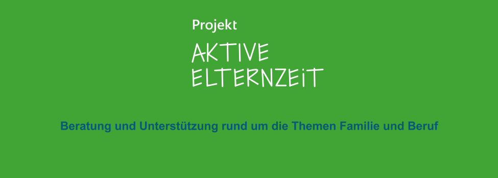 Banner Aktive Elternezeit, Beratung und Unterstützung rund um die Themen Familie und Beruf. Banner Aktive Elternezeit, Beratung und Unterstützung rund um die Themen Familie und Beruf.
